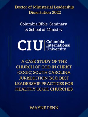 cover image of A Case Study of the Church Of God In Christ (COGIC) South Carolina Jurisdiction (SCJ): Best Leadership Practices for Healthy COGIC Churches